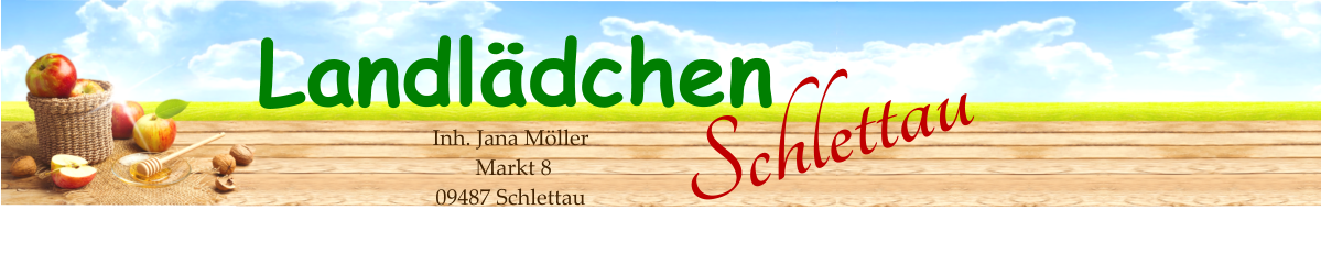 Landlädchen Schlettau Inh. Jana Möller  Markt 8 09487 Schlettau